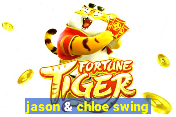 jason & chloe swing